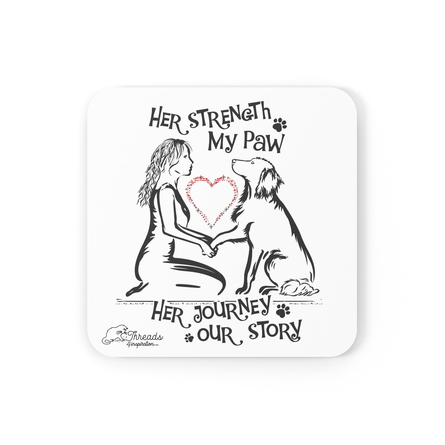 Her Strength My Paw Her Journey Our Story Dog Coaster. Cork Back Coaster