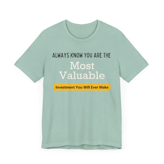 You Are The Most Valuable Investment Shirt. Unisex Jersey Short Sleeve Tee