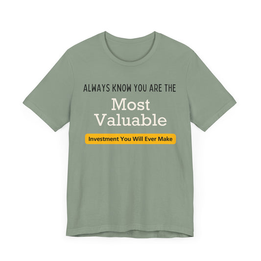 You Are The Most Valuable Investment Shirt. Unisex Jersey Short Sleeve Tee