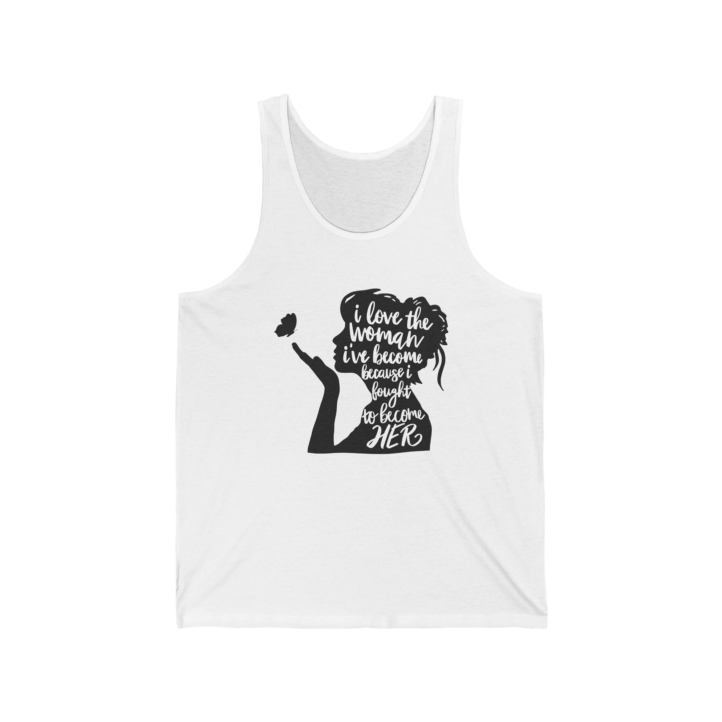 I Love The Woman I Have Become I fought To Be Her. Unisex Jersey Tank