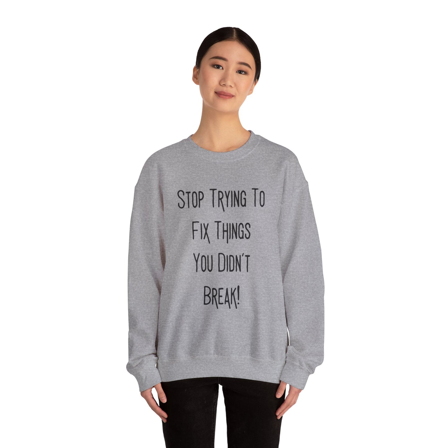 Stop Trying To Fix Unisex Heavy Blend™ Crewneck Sweatshirt