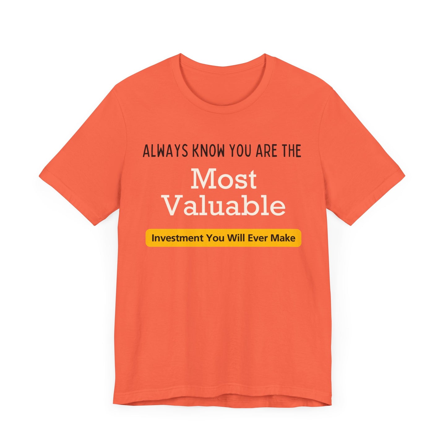 You Are The Most Valuable Investment Shirt. Unisex Jersey Short Sleeve Tee