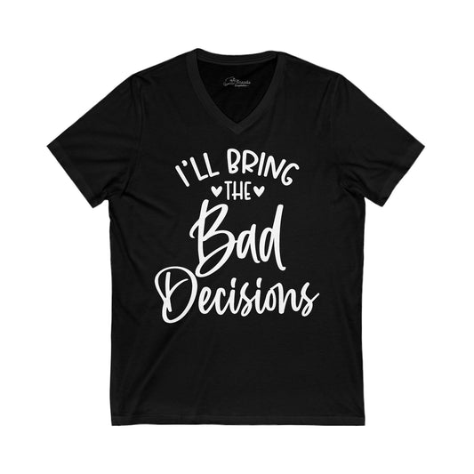I'll Bring The Bad Decisions  Bridal Party White Print T-shirt. Unisex Jersey Short Sleeve V-Neck Tee