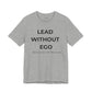 Lead Without Ego Unisex Tee, Inspirational Quote T-Shirt, Motivational Apparel, Gift for Leaders, Casual Wear, White T-Shirt