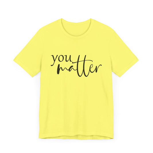 You Matter Dear Person Behind Me. Unisex Jersey Short Sleeve Tee