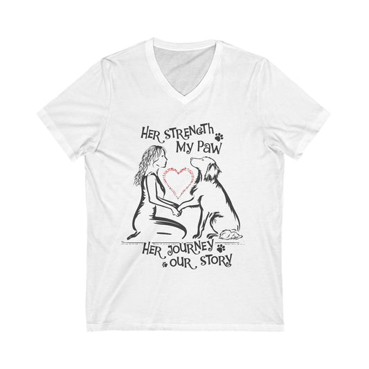 Her Strength My Paw Her Journey Our Story Dog. Unisex Jersey Short Sleeve V-Neck Tee