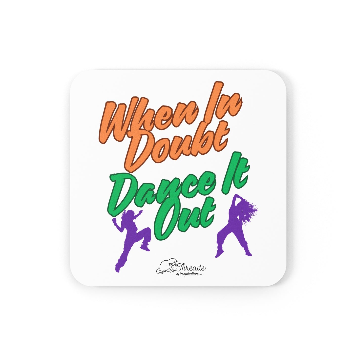 When In Doubt, Dance It Out. Cork Back Coaster