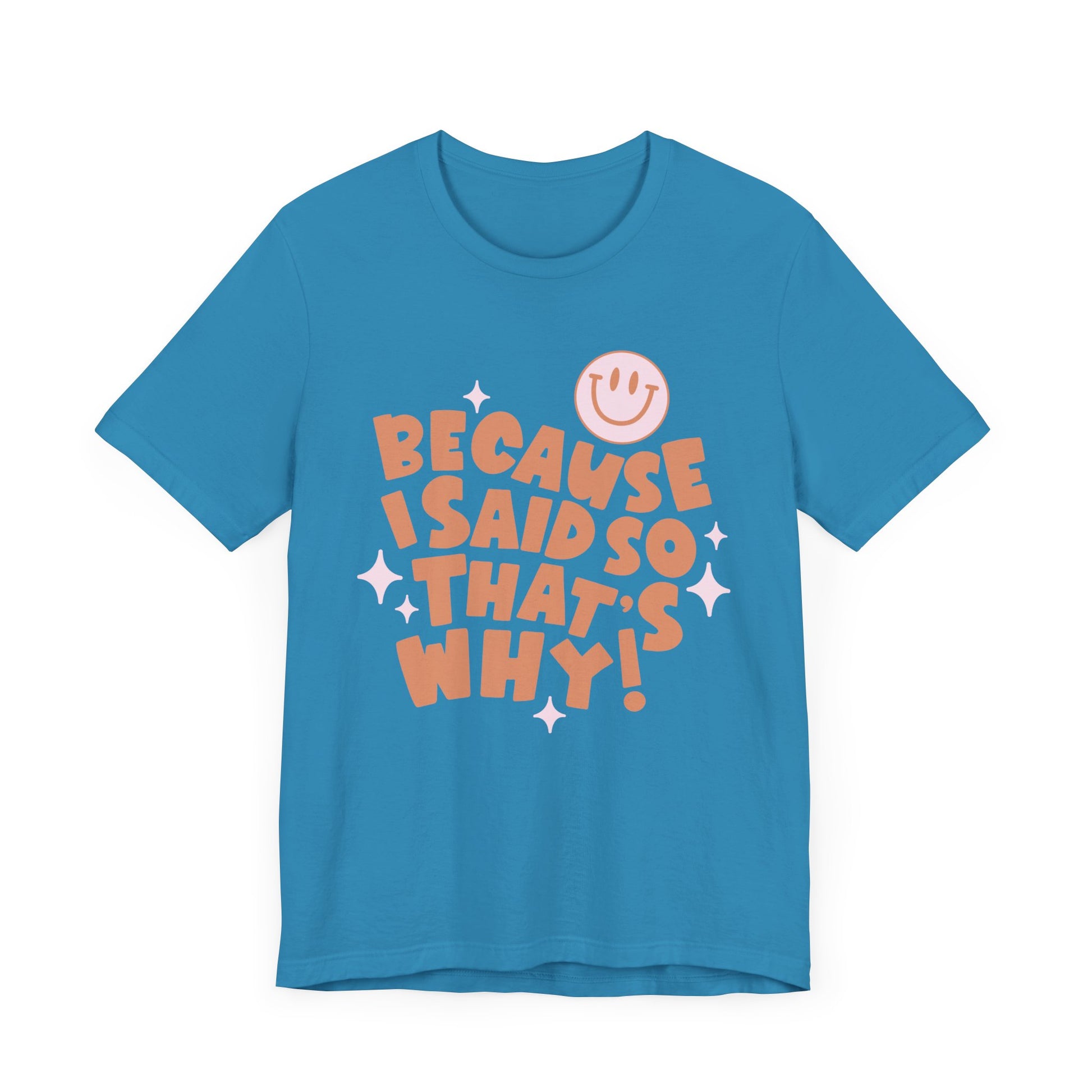 Because I said So That's Why funny t-shirt style.  Perfect for Mom's. Blue Color.