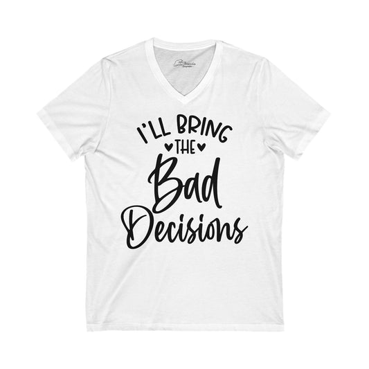 I'll Bring The Bad Decisions  Bridal Party T-shirt. Unisex Jersey Short Sleeve V-Neck Tee