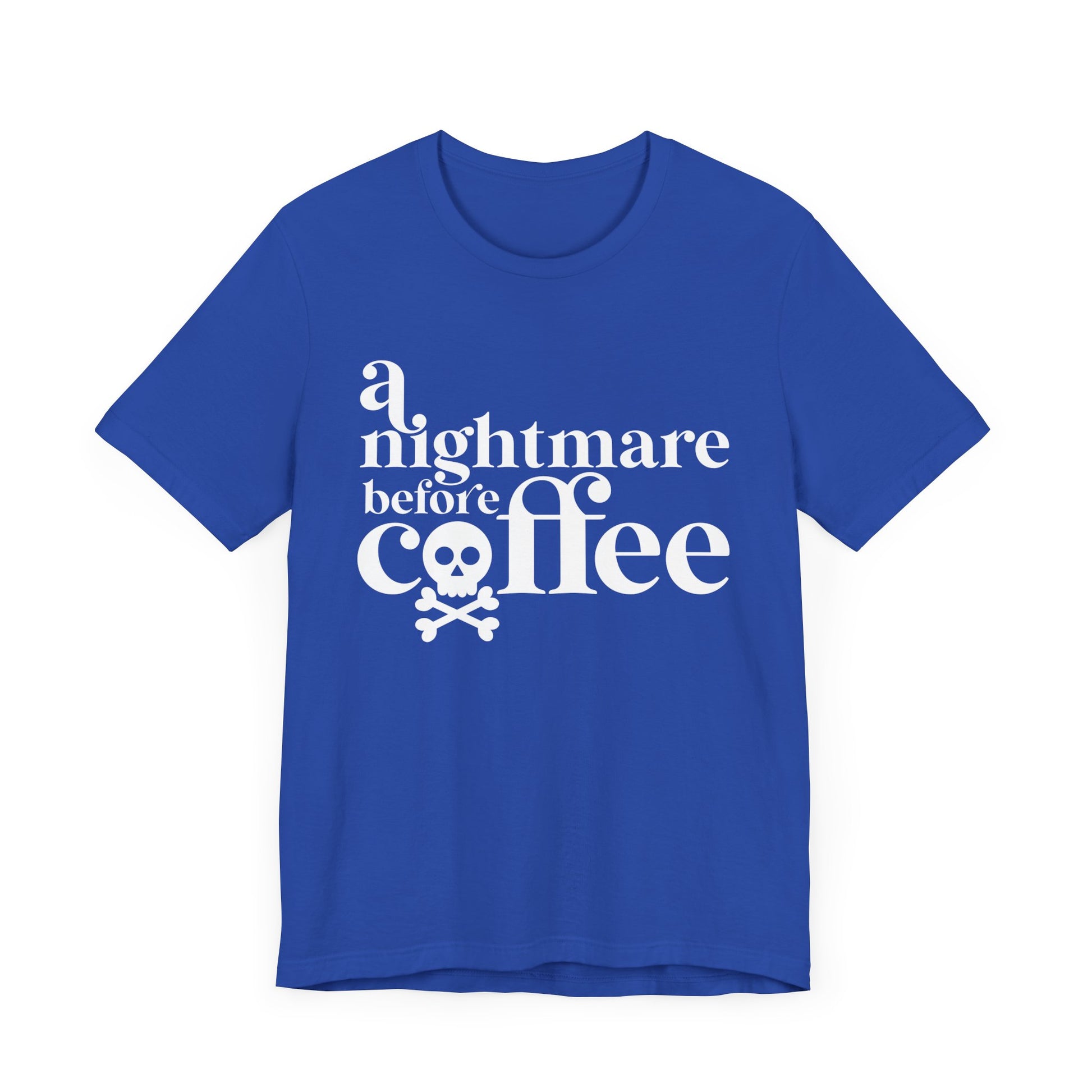 A Nightmare before Coffee Blue T-shirt  with White Print. Halloween Fun on a shirt for get togethers and parties.