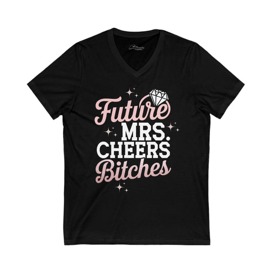 Future Mrs. Cheers Bitches Shirt. Unisex Jersey Short Sleeve V-Neck Tee