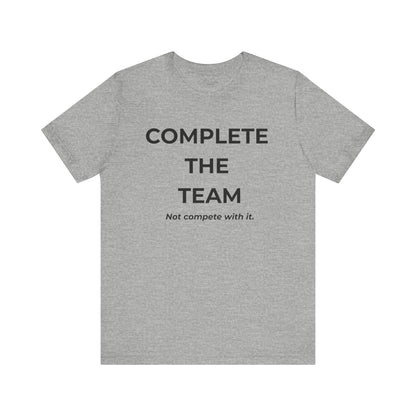Complete the Team Unisex Tee – Motivational Quote T-Shirt, Team Spirit Gift, Casual Wear, Birthday Present, Work Team Shirt
