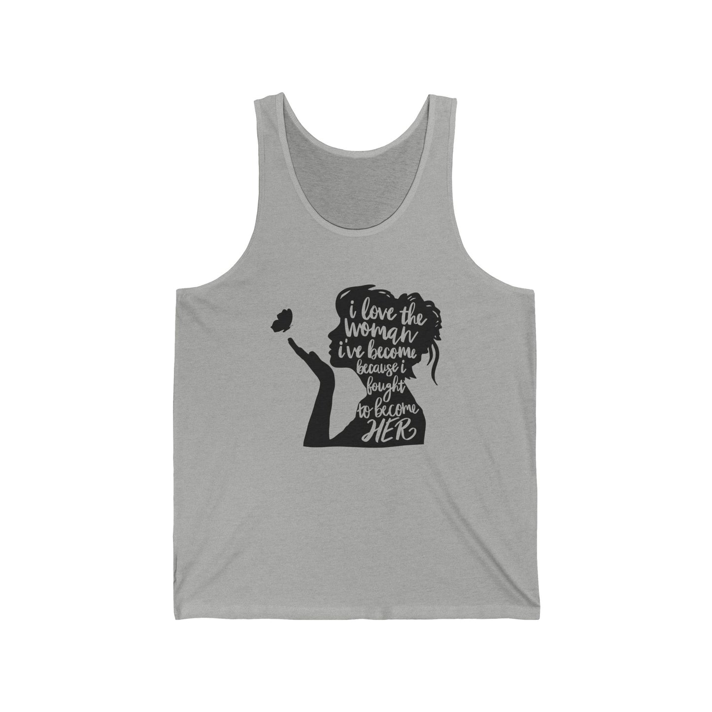 I Love The Woman I Have Become I fought To Be Her. Unisex Jersey Tank