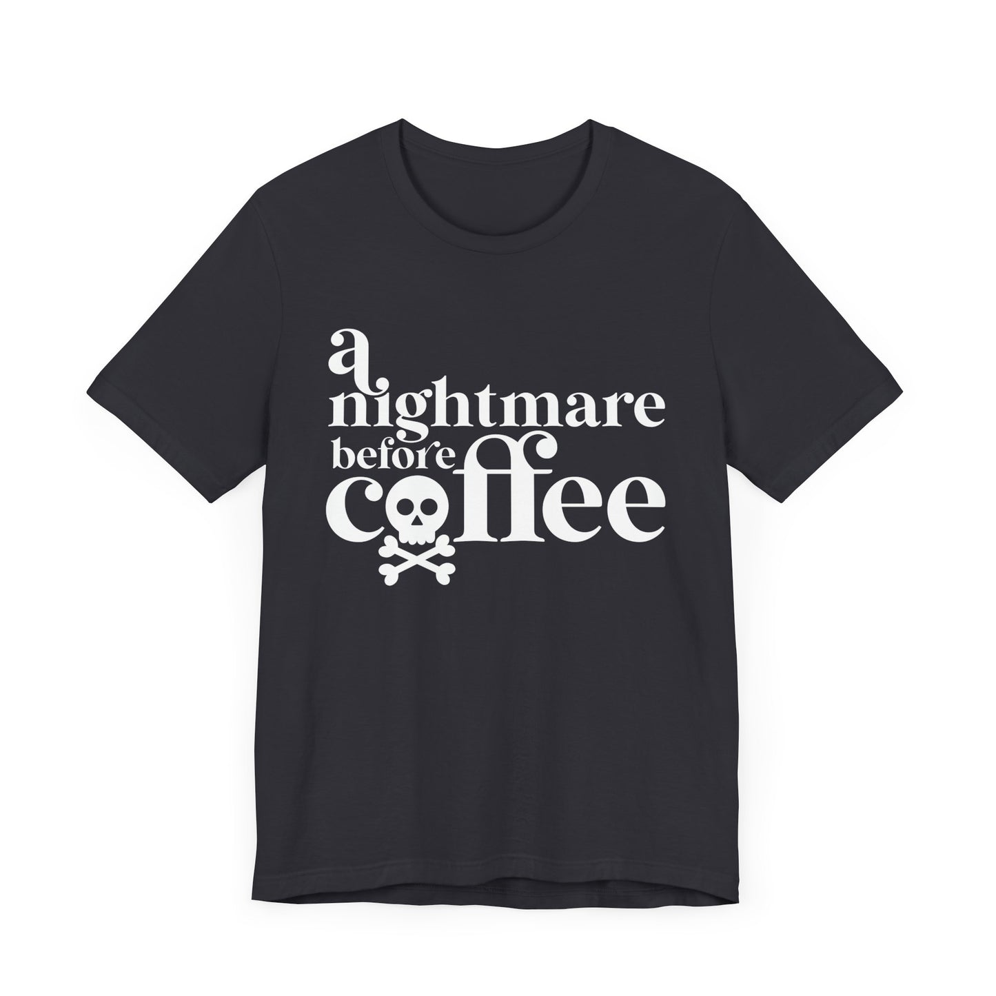 A Nightmare before Coffee Gray T-shirt with White Print. Halloween Fun on a shirt for get togethers and parties.