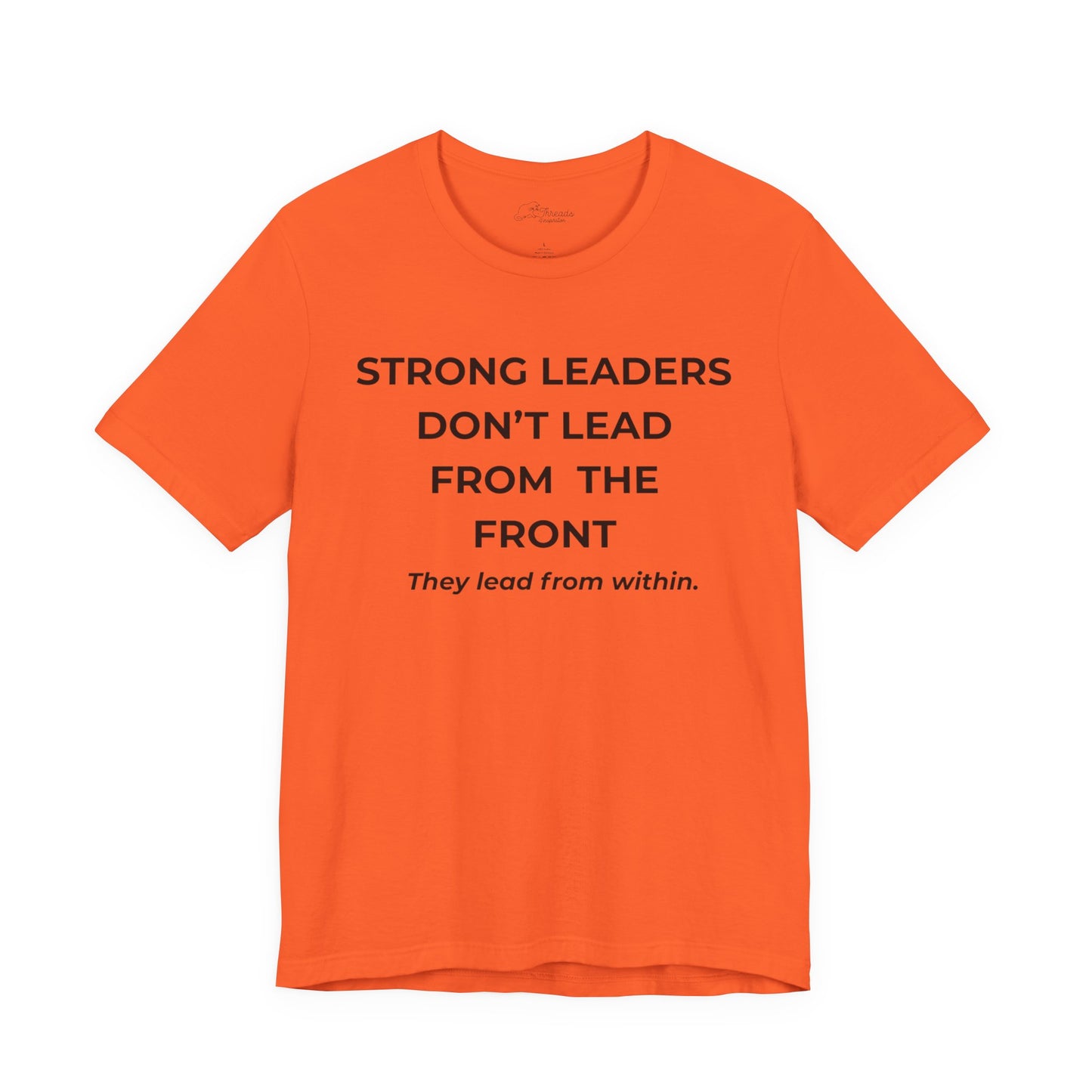 Empowering Leadership Tee: Strong Leaders Don't Lead from the Front, Inspirational T-Shirt, Motivational Apparel, Gift for Leaders, [...]