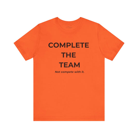Complete the Team Unisex Tee – Motivational Quote T-Shirt, Team Spirit Gift, Casual Wear, Birthday Present, Work Team Shirt