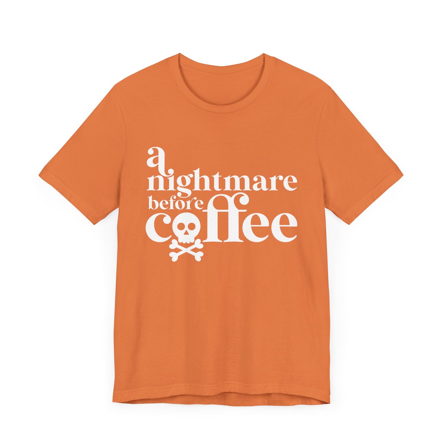 A Nightmare before Coffee Orange T-shirt  with White Print. Halloween Fun on a shirt for get togethers and parties.