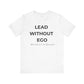 Lead Without Ego Unisex Tee, Inspirational Quote T-Shirt, Motivational Apparel, Gift for Leaders, Casual Wear, White T-Shirt