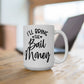 I'll Bring The Bail Money Bachelorette Mug.  Ceramic Mug, (11oz, 15oz)