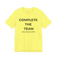 Complete the Team Unisex Tee – Motivational Quote T-Shirt, Team Spirit Gift, Casual Wear, Birthday Present, Work Team Shirt