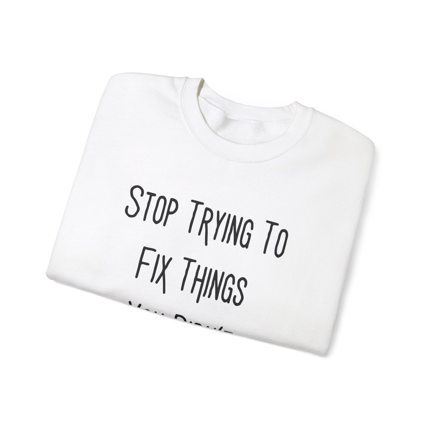 Stop Trying To Fix Unisex Heavy Blend™ Crewneck Sweatshirt