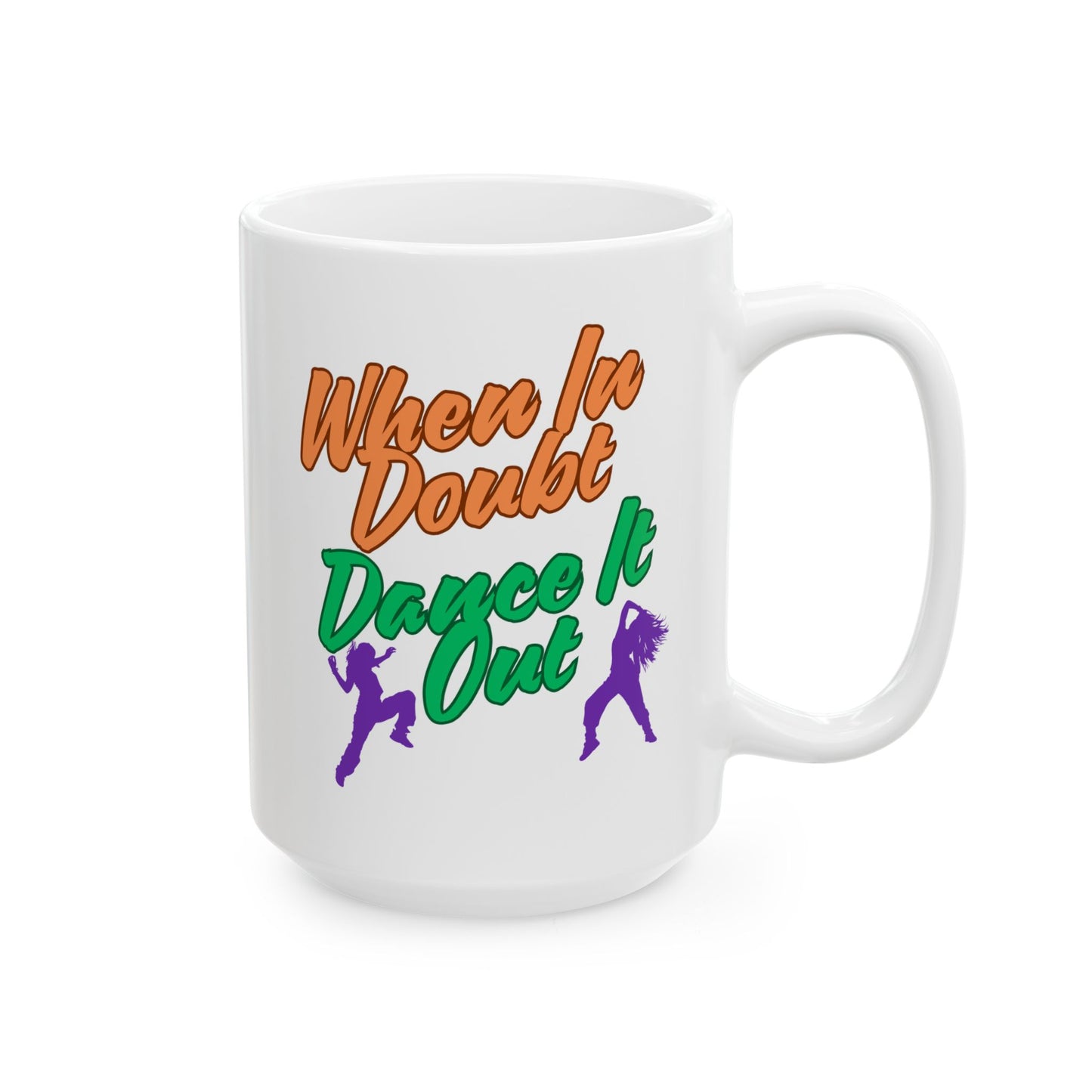 When In Doubt, Dance It Out. Ceramic Mug, (11oz, 15oz)