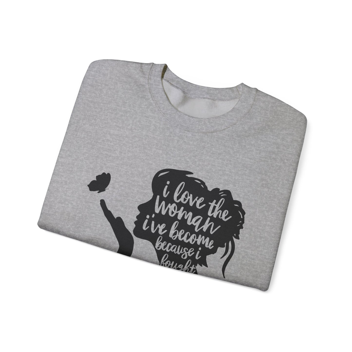 I Love The Woman I Have Become I fought To Be Her. Unisex Heavy Blend™ Crewneck Sweatshirt