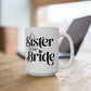 Sister Of The Bride Mug. Ceramic Mug, (11oz, 15oz)