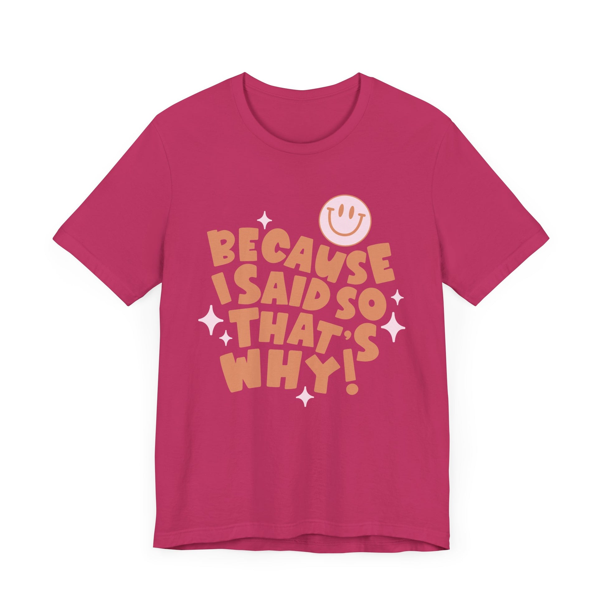 Because I said So That's Why funny t-shirt style.  Perfect for Mom's. Pink Color.