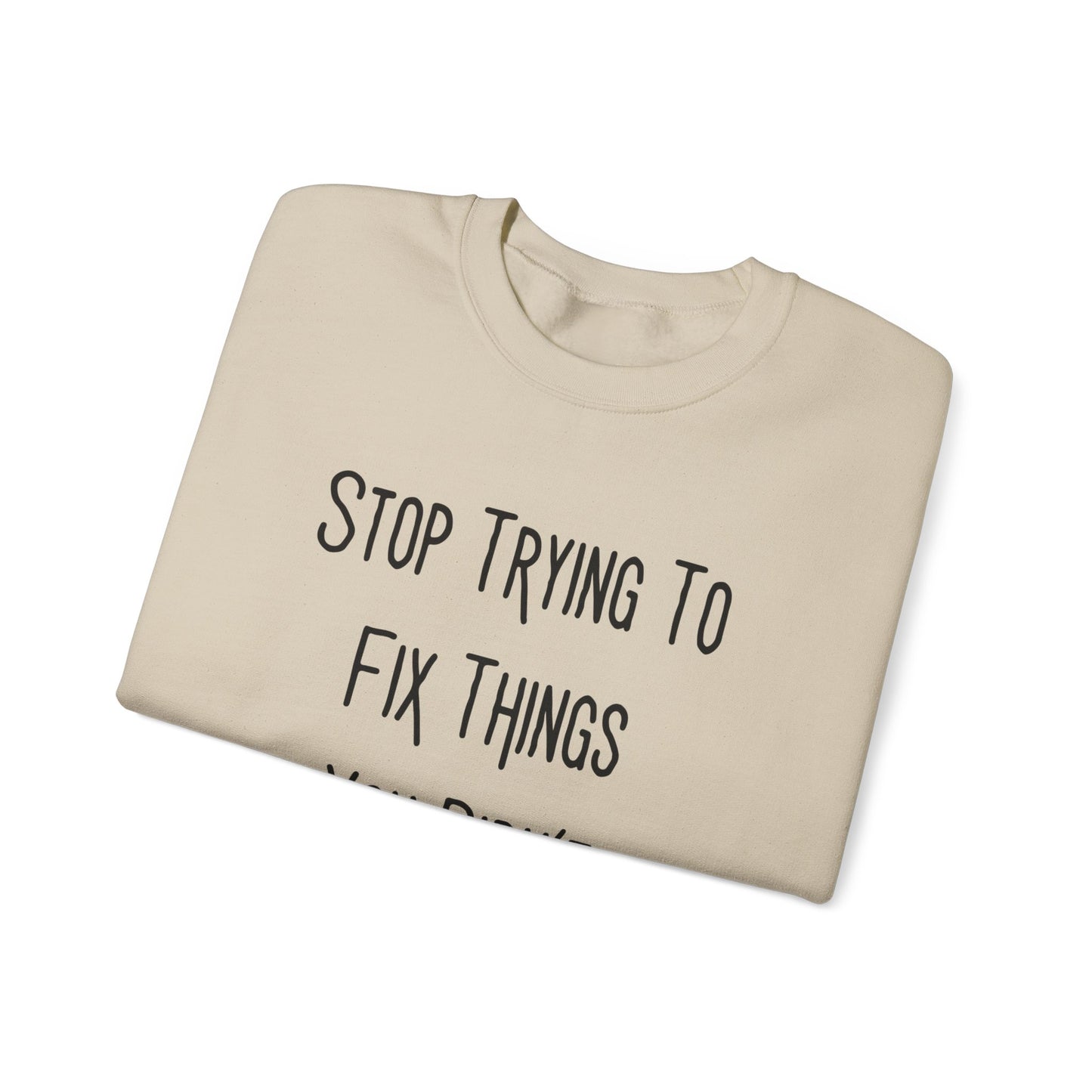 Stop Trying To Fix Unisex Heavy Blend™ Crewneck Sweatshirt