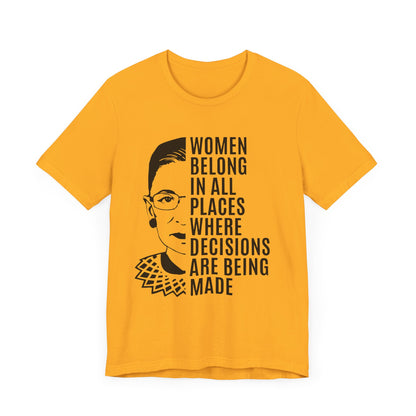 Women Belong Where Decisions Are Being Made. Unisex Jersey Short Sleeve Tee