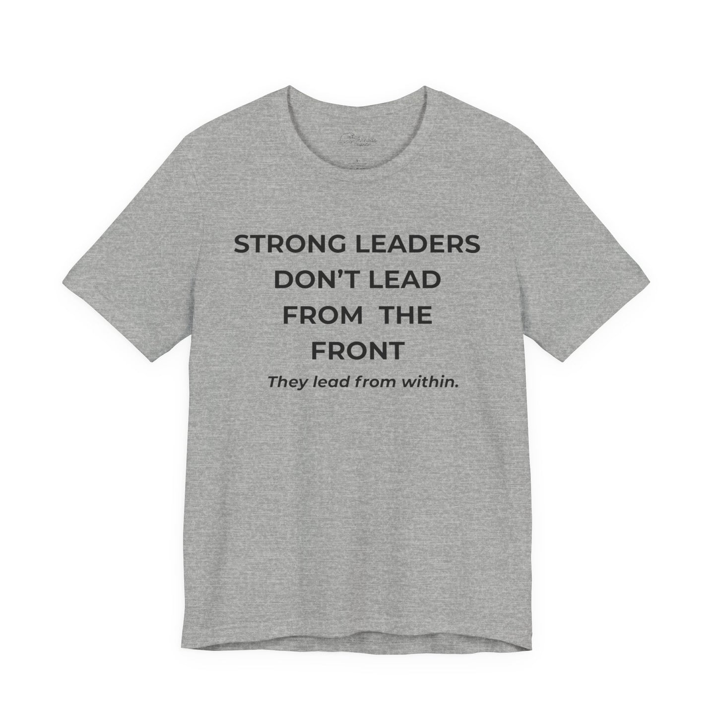 Empowering Leadership Tee: Strong Leaders Don't Lead from the Front, Inspirational T-Shirt, Motivational Apparel, Gift for Leaders, [...]