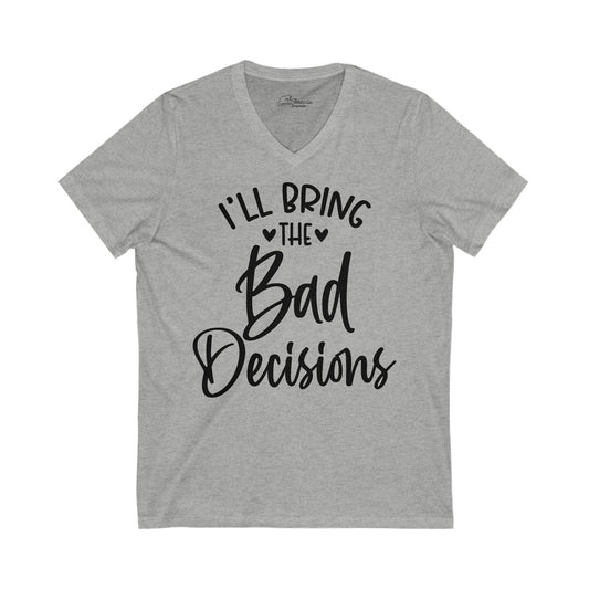I'll Bring The Bad Decisions  Bridal Party T-shirt. Unisex Jersey Short Sleeve V-Neck Tee