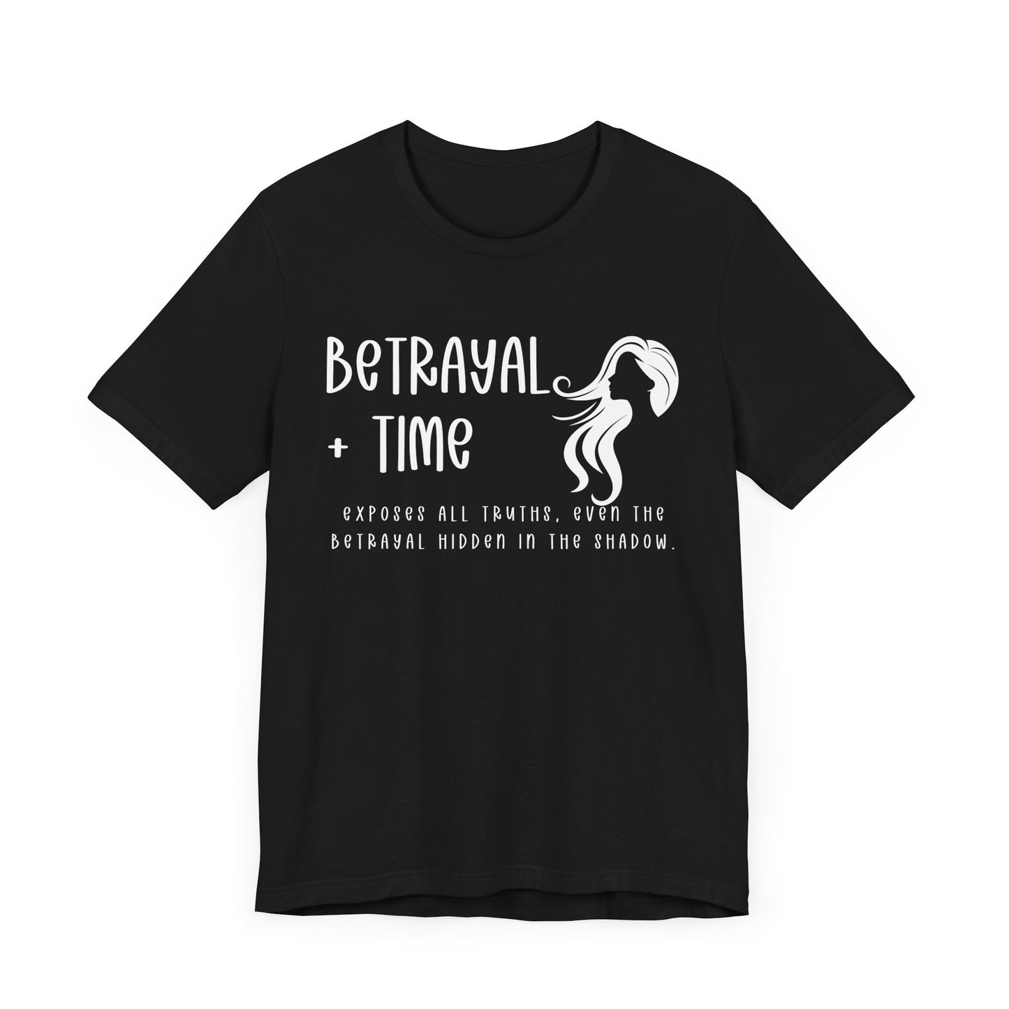 Betrayal + Time Shirt Exposes All Truths. Unisex Jersey Short Sleeve Tee