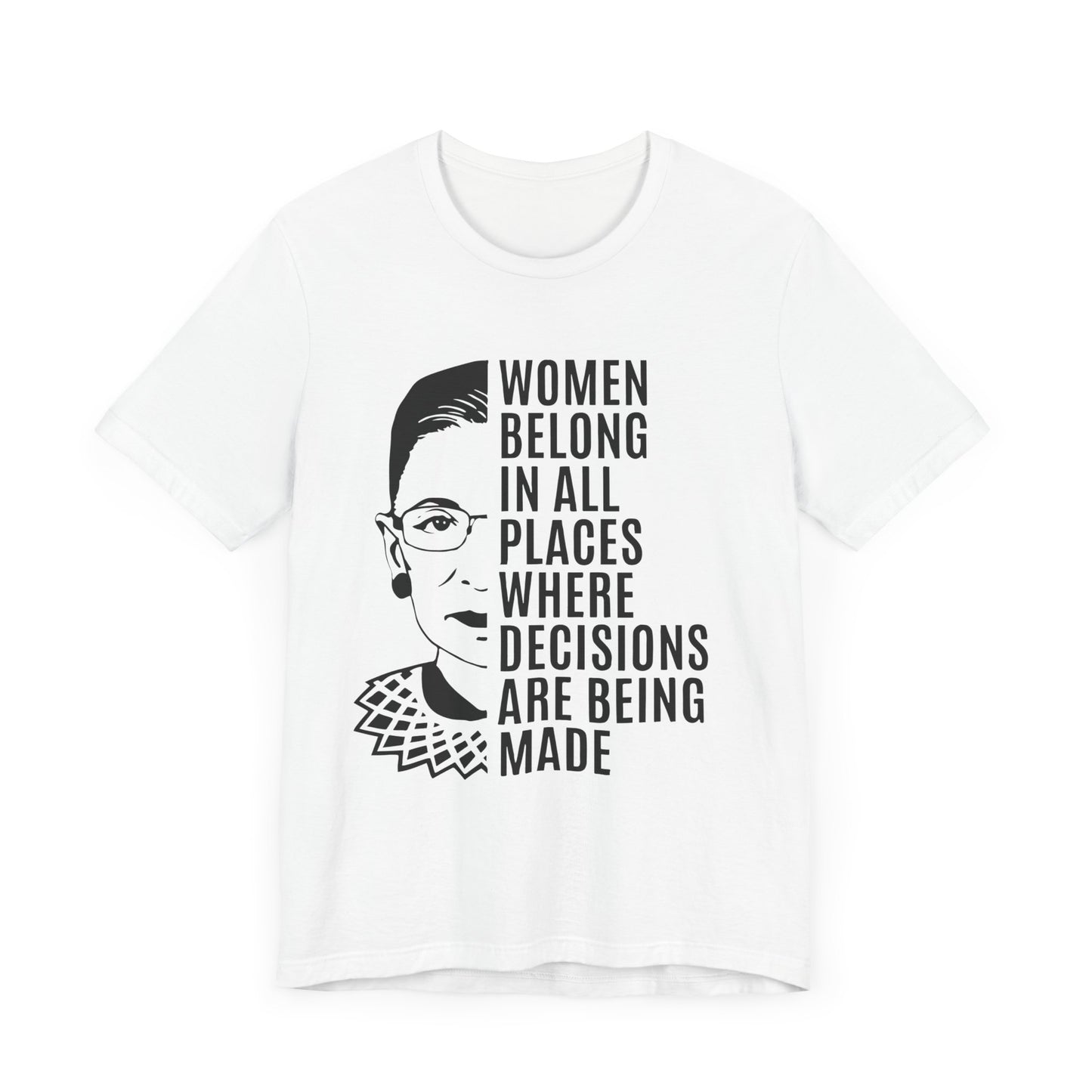 Women Belong Where Decisions Are Being Made. Unisex Jersey Short Sleeve Tee