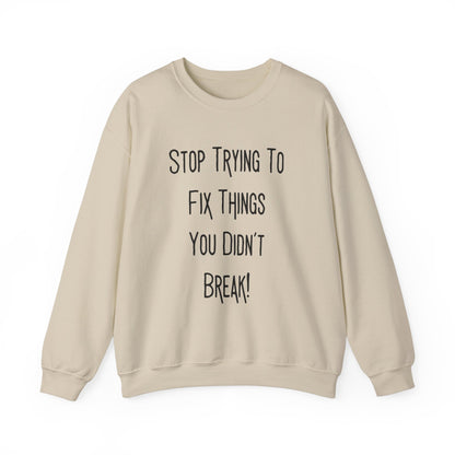 Stop Trying To Fix Unisex Heavy Blend™ Crewneck Sweatshirt