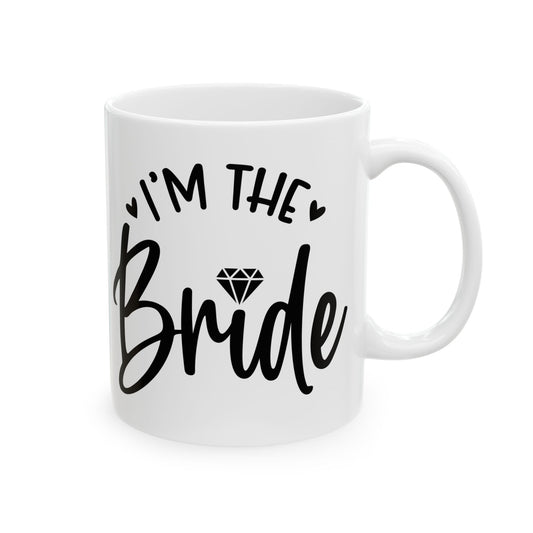 I'm The Bride Mug. Ceramic Mug, (11oz, 15oz)