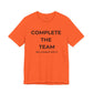 Complete the Team Unisex Tee – Motivational Quote T-Shirt, Team Spirit Gift, Casual Wear, Birthday Present, Work Team Shirt