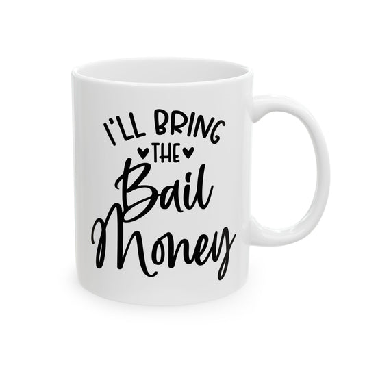 I'll Bring The Bail Money Bachelorette Mug.  Ceramic Mug, (11oz, 15oz)