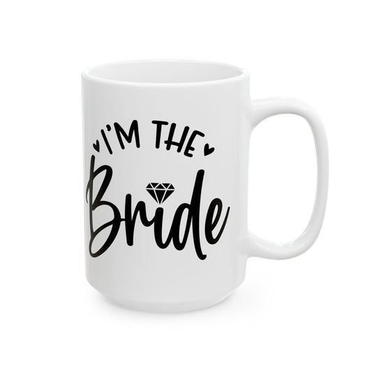 I'm The Bride Mug. Ceramic Mug, (11oz, 15oz)