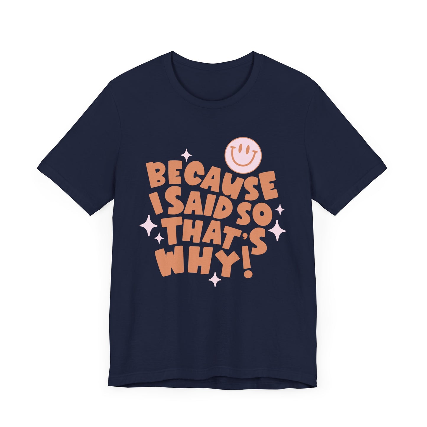 Because I said So That's Why funny t-shirt style.  Perfect for Mom's. Dark Blue Color.