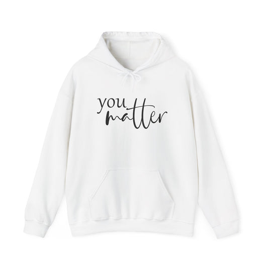 Hooded Sweatshirt - You Matter, Dear Person behind me Inspirational