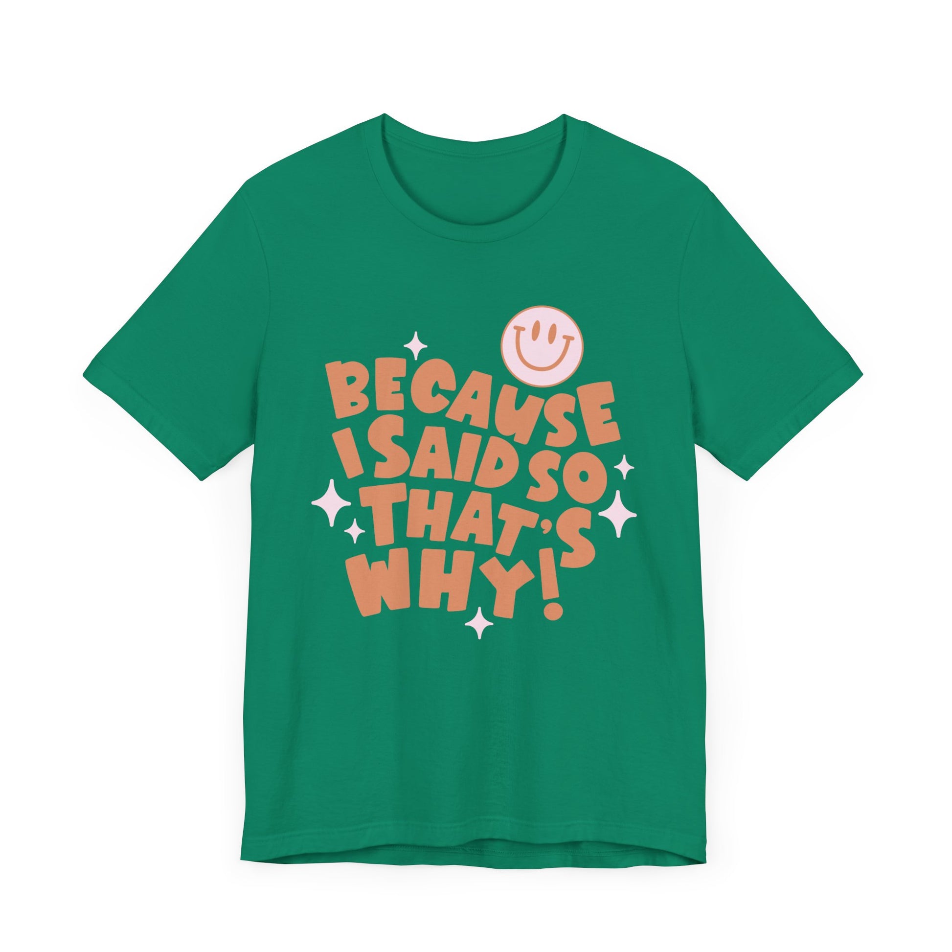 Because I said So That's Why funny t-shirt style.  Perfect for Mom's. Green Color.