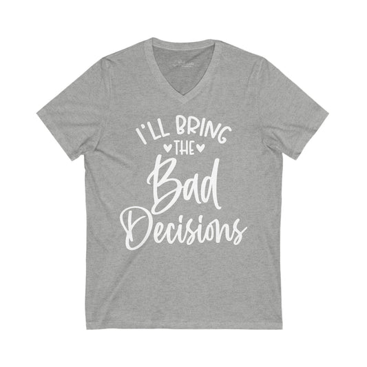 I'll Bring The Bad Decisions  Bridal Party White Print T-shirt. Unisex Jersey Short Sleeve V-Neck Tee