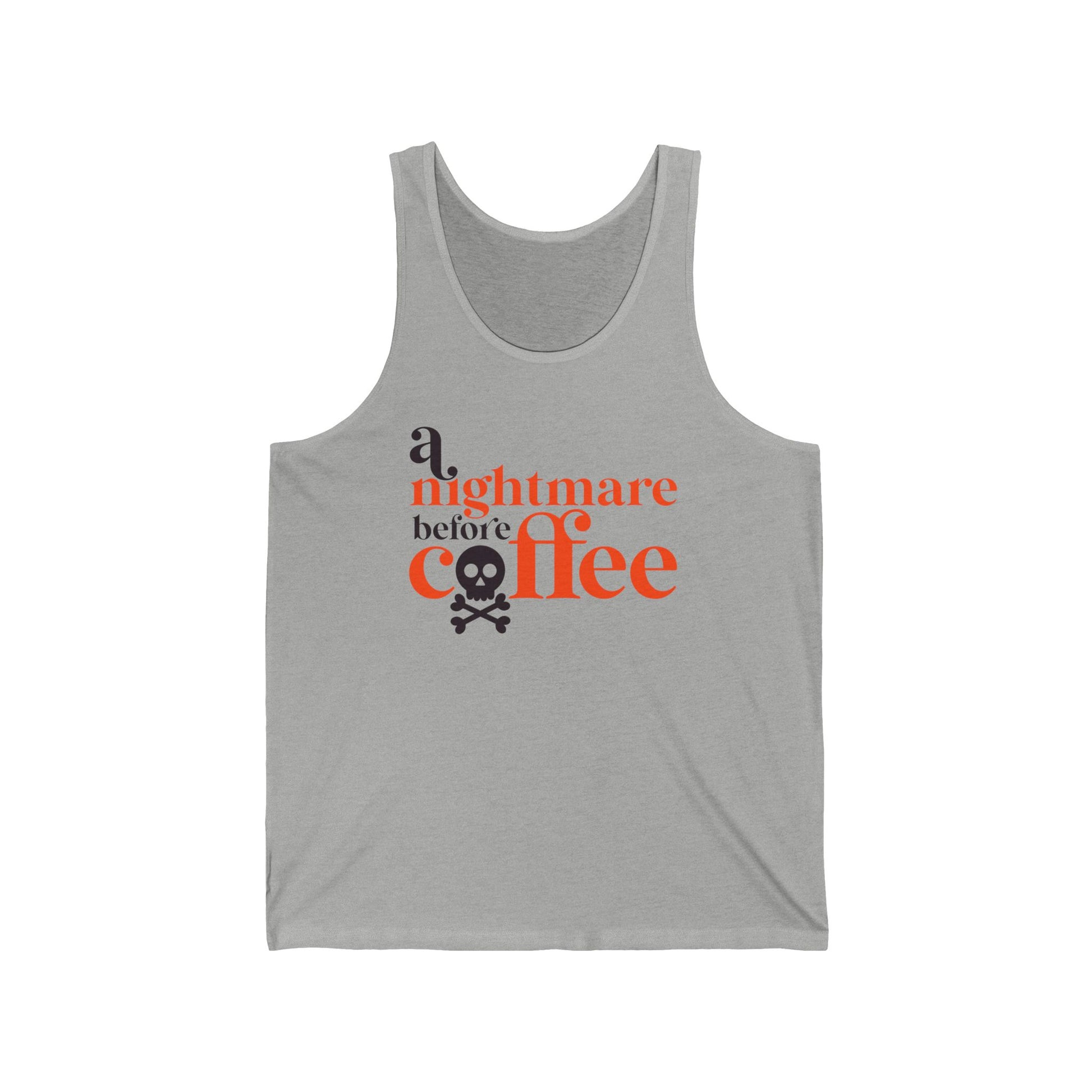 A Nightmare before Coffee Grey Tank Top. Halloween Fun on a shirt for get togethers and parties