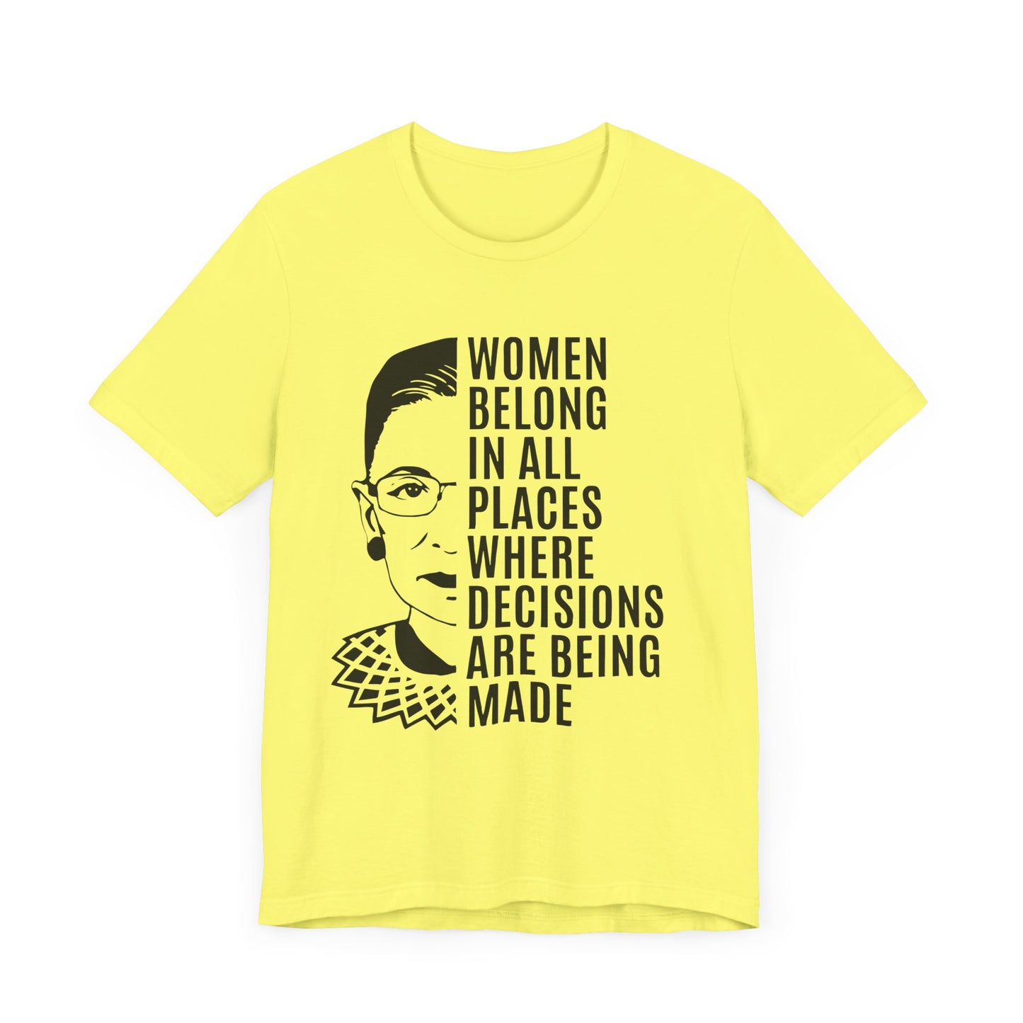 Women Belong Where Decisions Are Being Made. Unisex Jersey Short Sleeve Tee