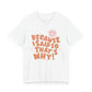 Because I said So That's Why funny t-shirt style.  Perfect for Mom's. White Color.