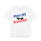 Where's NEO? We Need NEO! Unisex Jersey Tee