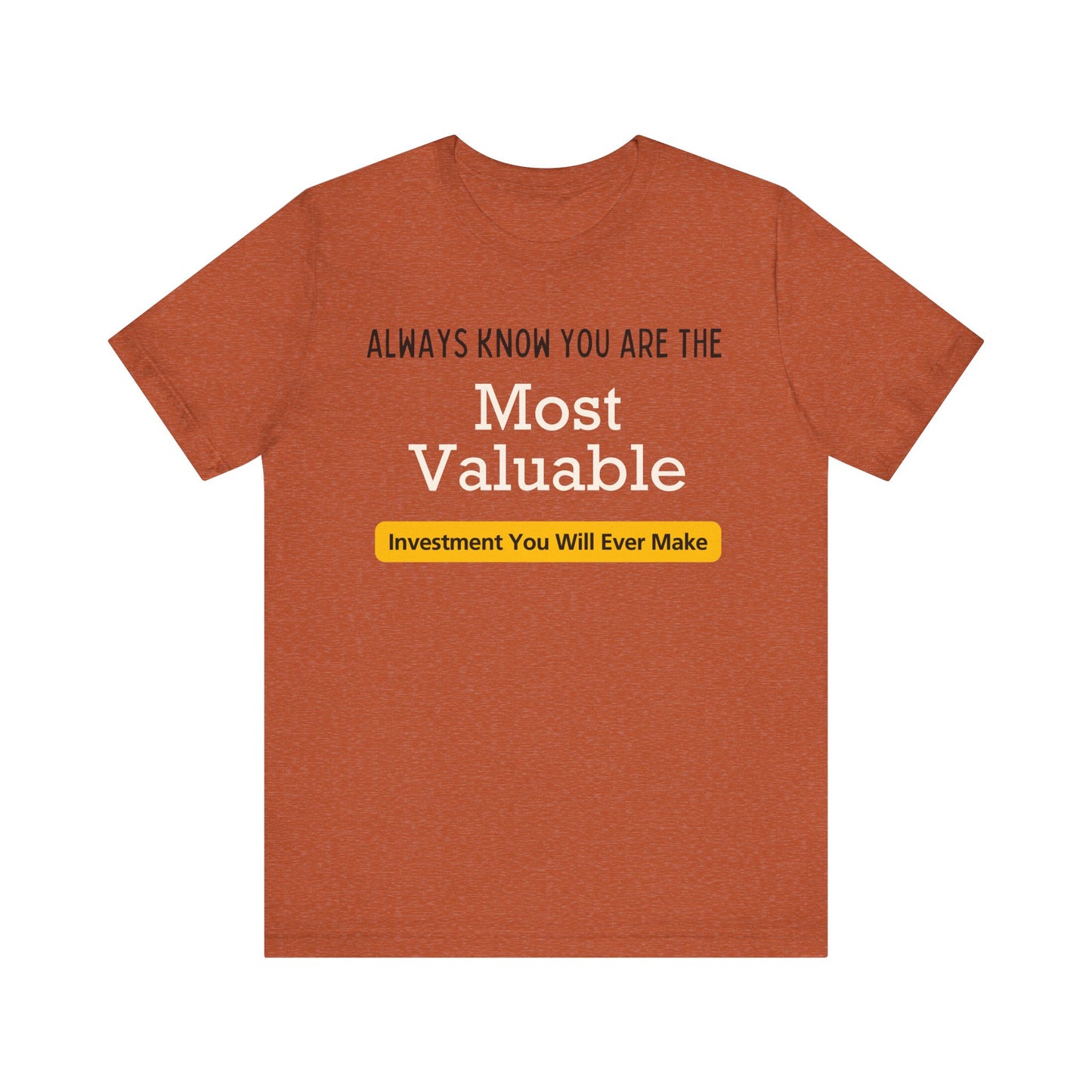 You Are The Most Valuable Investment Shirt. Unisex Jersey Short Sleeve Tee