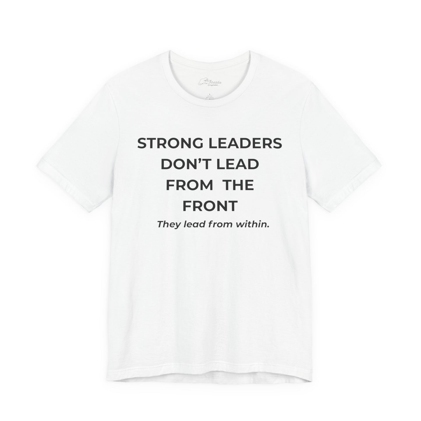 Empowering Leadership Tee: Strong Leaders Don't Lead from the Front, Inspirational T-Shirt, Motivational Apparel, Gift for Leaders, [...]